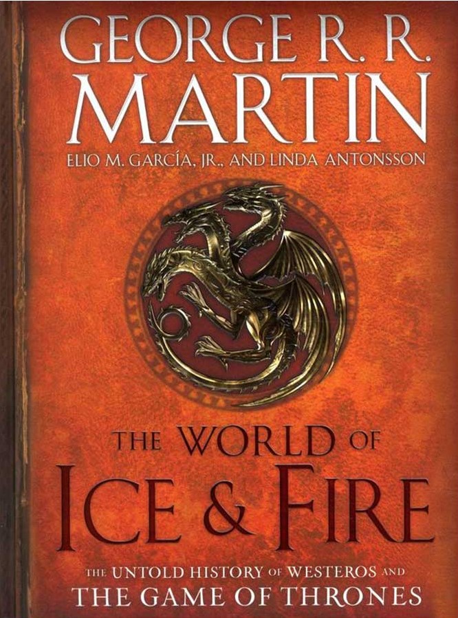 The World of Ice And Fire : The Untold History of Westeros and the Game of Thrones 